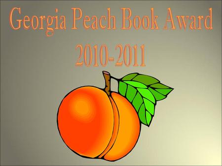 GA Peach Book Award Nominee 2010-2011 Georgia Peach Award Mission Promote reading and literacy skills Bring an awareness of reading to teens Promote quality.