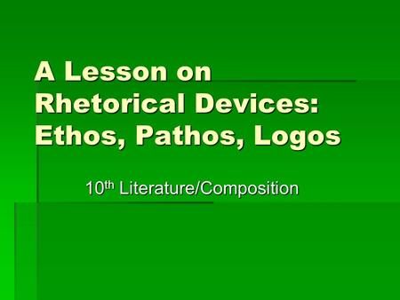 A Lesson on Rhetorical Devices: Ethos, Pathos, Logos