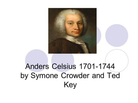 Anders Celsius 1701-1744 by Symone Crowder and Ted Key.