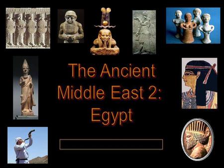 The Ancient Middle East 2: Egypt.