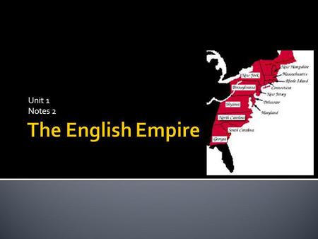 Unit 1 Notes 2. Most powerful nations worked to gather as much wealth as possible The belief was that money = power Since England did not have access.