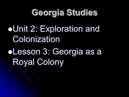 Georgia Studies Unit 2: Exploration and Colonization