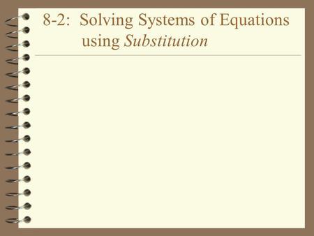 8-2: Solving Systems of Equations using Substitution