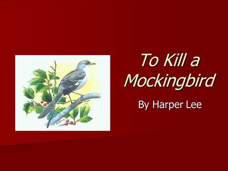 To Kill a Mockingbird By Harper Lee.