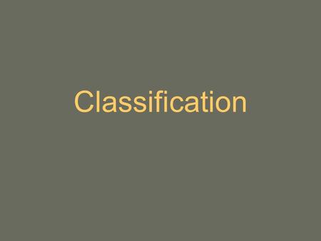 Classification. Over 2 million species of organisms have been found and named Thousands of new species are being discovered each year There may be as.