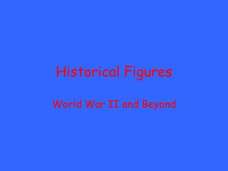 Historical Figures World War II and Beyond. Josef Stalin Russian leader who took over after death of Lenin. Ruled Russia as a totalitarian dictator through.