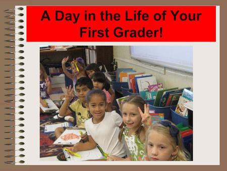 A Day in the Life of Your First Grader!. Good Morning! Morning Routine Pledge of Allegiance Morning News Math Word Problem of the Day Math Center.