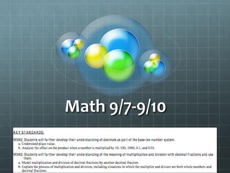 Math 9/7-9/10. 9-7-10 Multiplying and Dividing Decimals Review Multiplying Decimals Animation: www.mathsisfun.com/.../decimals-multiplying- animation.html.