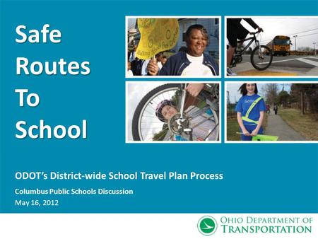 ODOTs District-wide School Travel Plan Process Columbus Public Schools Discussion May 16, 2012 SafeRoutesToSchool.