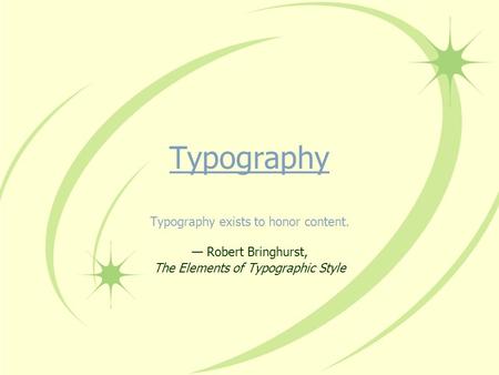 Typography Typography exists to honor content. — Robert Bringhurst,