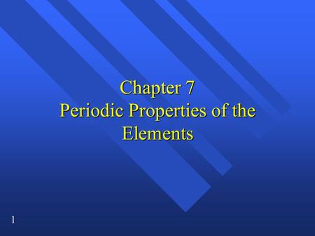 Chapter 7 Periodic Properties of the Elements