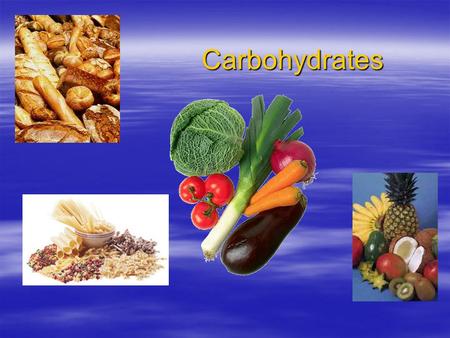 Carbohydrates.