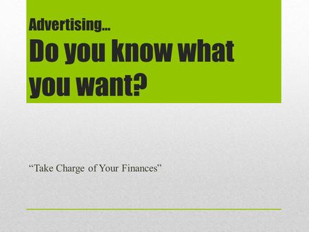 Advertising… Do you know what you want?