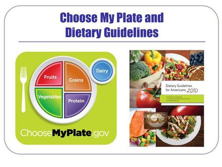 Choose My Plate and Dietary Guidelines