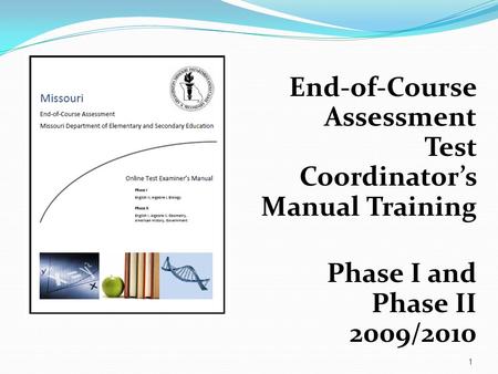 End-of-Course Assessment Test Coordinators Manual Training Phase I and Phase II 2009/2010 1.