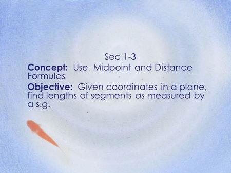 Sec 1-3 Concept:  Use  Midpoint and Distance Formulas