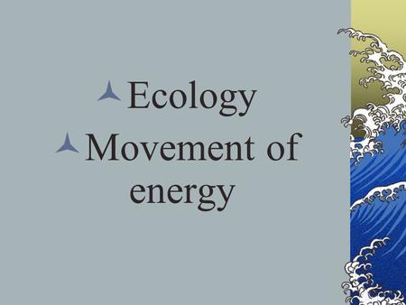 Ecology Movement of energy.