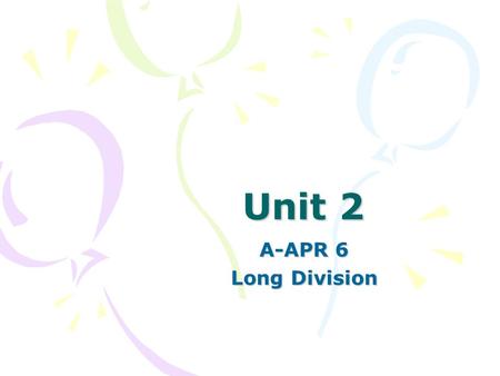 Unit 2 A-APR 6 Long Division. Divide using polynomial long division.