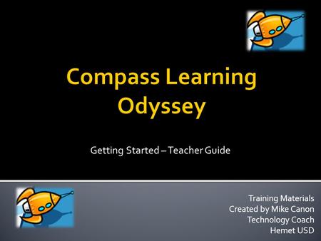 Training Materials Created by Mike Canon Technology Coach Hemet USD Getting Started – Teacher Guide.