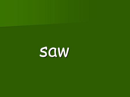 saw straw claw yawn crawl saw straw claw yawn crawl.