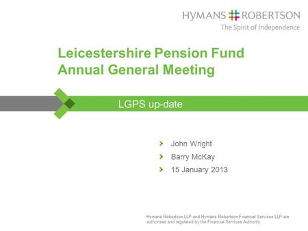 Hymans Robertson LLP and Hymans Robertson Financial Services LLP are authorised and regulated by the Financial Services Authority Leicestershire Pension.