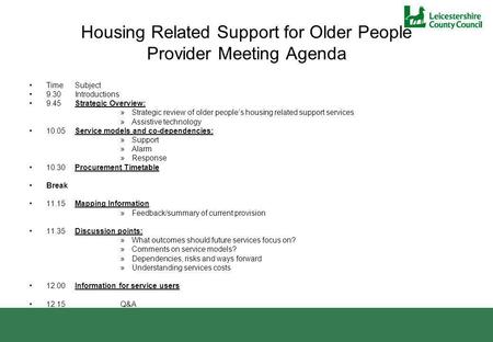 Housing Related Support for Older People Provider Meeting Agenda Time Subject 9.30Introductions 9.45Strategic Overview: »Strategic review of older peoples.