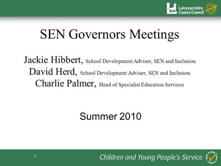 1 SEN Governors Meetings Jackie Hibbert, School Development Adviser, SEN and Inclusion David Herd, School Development Adviser, SEN and Inclusion Charlie.