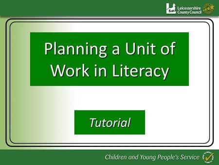 Planning a Unit of Work in Literacy Planning a Unit of Work in Literacy Tutorial.