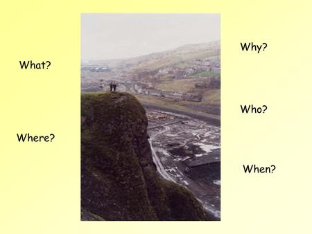 What? Where? Why? Who? When?. Key questions When and why did the steel works close in Ebbw Vale? How did this affect the local area and people? (Negative.