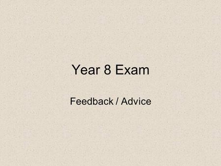 Year 8 Exam Feedback / Advice. Location: Best way is by distance and (compass) direction from another known place.