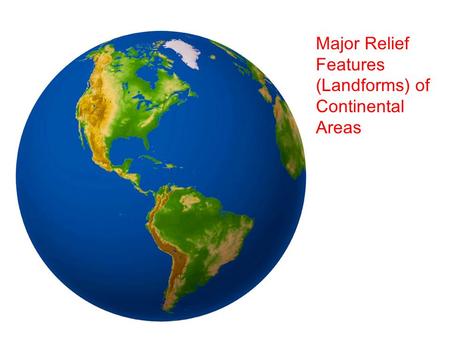 Major Relief Features (Landforms) of Continental Areas