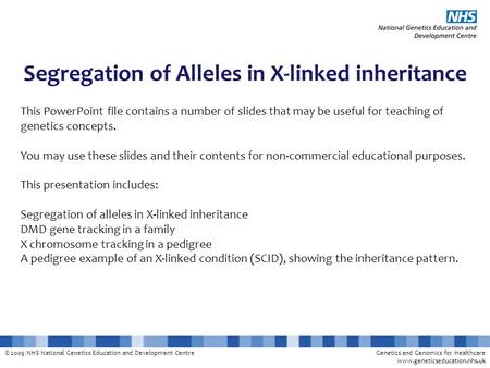 © 2009 NHS National Genetics Education and Development CentreGenetics and Genomics for Healthcare www.geneticseducation.nhs.uk Segregation of Alleles in.