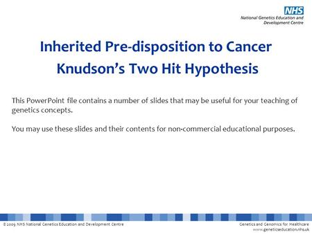 © 2009 NHS National Genetics Education and Development CentreGenetics and Genomics for Healthcare www.geneticseducation.nhs.uk Inherited Pre-disposition.