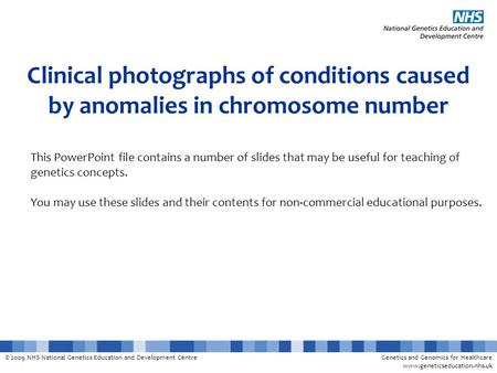 © 2009 NHS National Genetics Education and Development CentreGenetics and Genomics for Healthcare www.geneticseducation.nhs.uk Clinical photographs of.