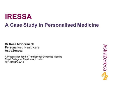 IRESSA A Case Study in Personalised Medicine Dr Rose McCormack