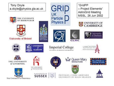 Tony Doyle GridPP – Project Elements AstroGrid Meeting MSSL, 26 Jun 2002.