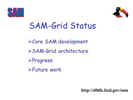 SAM-Grid Status  Core SAM development SAM-Grid architecture Progress Future work.