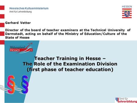 Hessisches Kultusministerium Amt für Lehrerbildung Gerhard Vetter Director of the board of teacher examiners at the Technical University of Darmstadt,