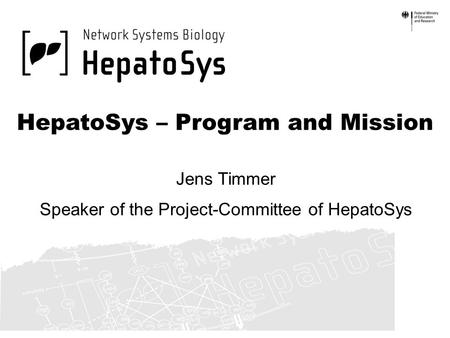 HepatoSys – Program and Mission Jens Timmer Speaker of the Project-Committee of HepatoSys.