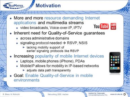 Institut für Telematik Quality-of-Service Support for Mobile Users using NSIS Roland Bless, Martin Röhricht Networking 2009, Aachen.