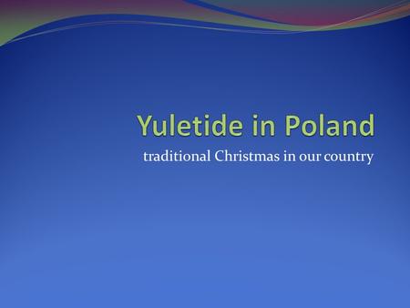 Traditional Christmas in our country. decorating houses and Christmas trees, singing carols, presents giving preparing special meals.