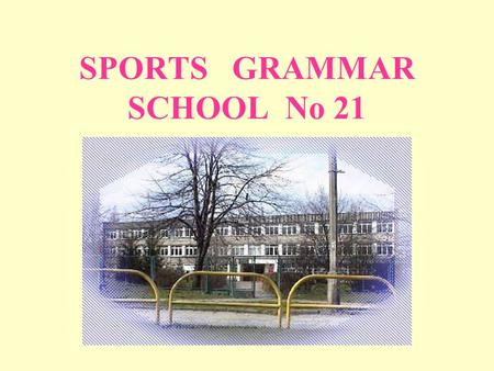 SPORTS GRAMMAR SCHOOL No 21. GENERAL INFORMATION ABOUT THE SCHOOL Adress: ul. Kołobrzeska 77, 80-396 Gdańsk – Oliwa, Poland