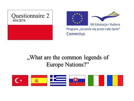 Questionnaire 2 ANKIETA What are the common legends of Europe Nations?