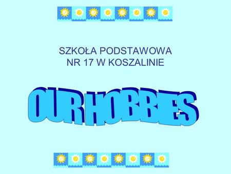 SZKOŁA PODSTAWOWA NR 17 W KOSZALINIE. The most popular free time activity among Polish students is using computers. Some students surf the net and communicate.