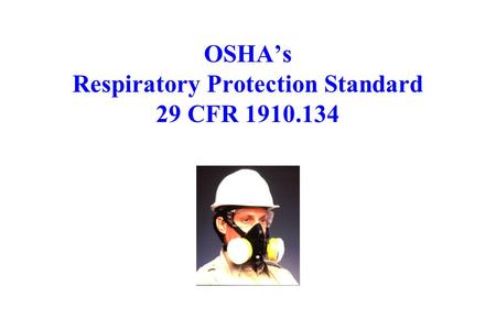 OSHA’s Respiratory Protection Standard 29 CFR