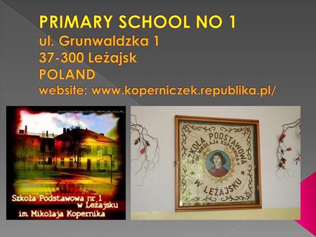 Primary education is comprehensive and obligatory for all pupils. Primary school No 1 is coeducational like most public schools in Poland. Since 1999/2000.