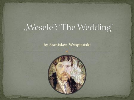 By Stanisław Wyspiański. The drama based on a true story was written in 1901 and was first played in the same year in Słowacki Theater in Krakow.