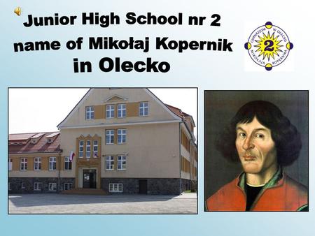 Słowiańska 1 street Telephone number: (87)520-20-86 Junior High School nr 2 name of Mikołaj Kopernik in Olecko.