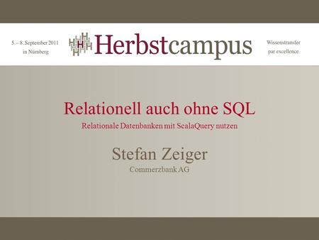 Relationell auch ohne SQL Relationale Datenbanken mit ScalaQuery nutzen Stefan Zeiger Commerzbank AG.