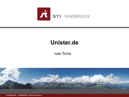 Www.sti-innsbruck.at © Copyright 2012 STI INNSBRUCK www.sti-innsbruck.at Unister.de Ioan Toma.